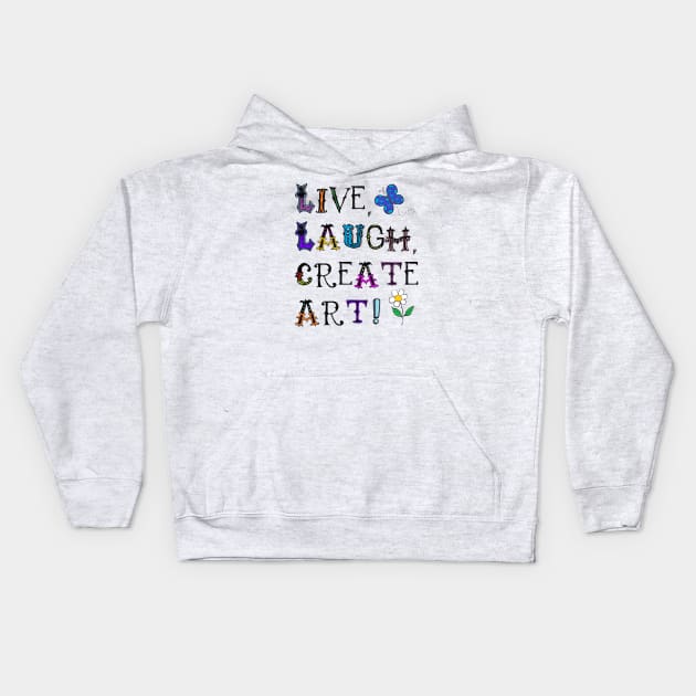 Live, Laugh, Create Art! Kids Hoodie by ARTWORKandBEYOND